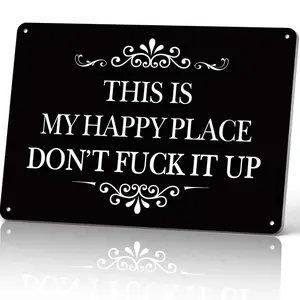 This Is My Happy Place Don't Fuck It Up 8x12 Inch Aluminum Metal Sign - Sarcastic Vintage Wall Decor for Home, Office, Man Cave, Bedroom - Attitude-Focused Funny Tin Sign
