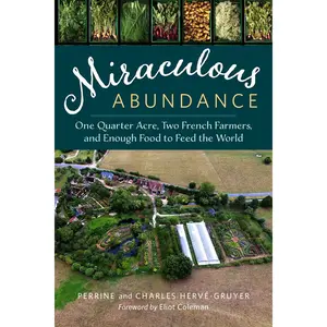 Miraculous Abundance: One Quarter Acre, Two French Farmers, and Enough Food to Feed the World Paperback – Illustrated, March 23, 2016