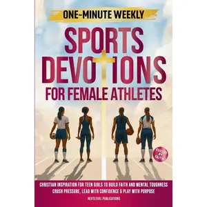 One-Minute Weekly Sports Devotions for Female Athletes: Christian Inspiration for Teen Girls to Build Faith and Mental Toughness, Crush Pressure, Lead -- Nextlevel Publications - Paperback
