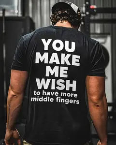 You Make Me Wish To Have More Middle Fingers T-shirt