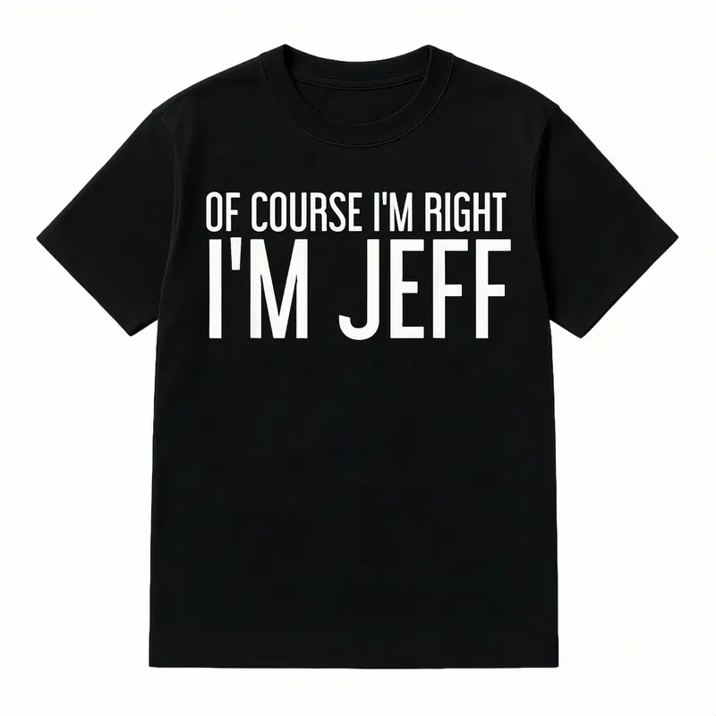 Women's Crew Neck Short-Sleeve Cotton Graphic T-Shirt, Bold Quirky 'Of Course I'm Right I'm Jeff' Slogan, Lightweight Casual Summer Streetwear Top, Machine Washable, Shortsleeve