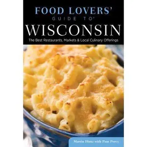 USED-Food Lovers' Guide to® Wisconsin: The Best Restaurants, Markets & Local Culinary Offerings (Food Lovers' Series) by Martin Hintz (Paperback)