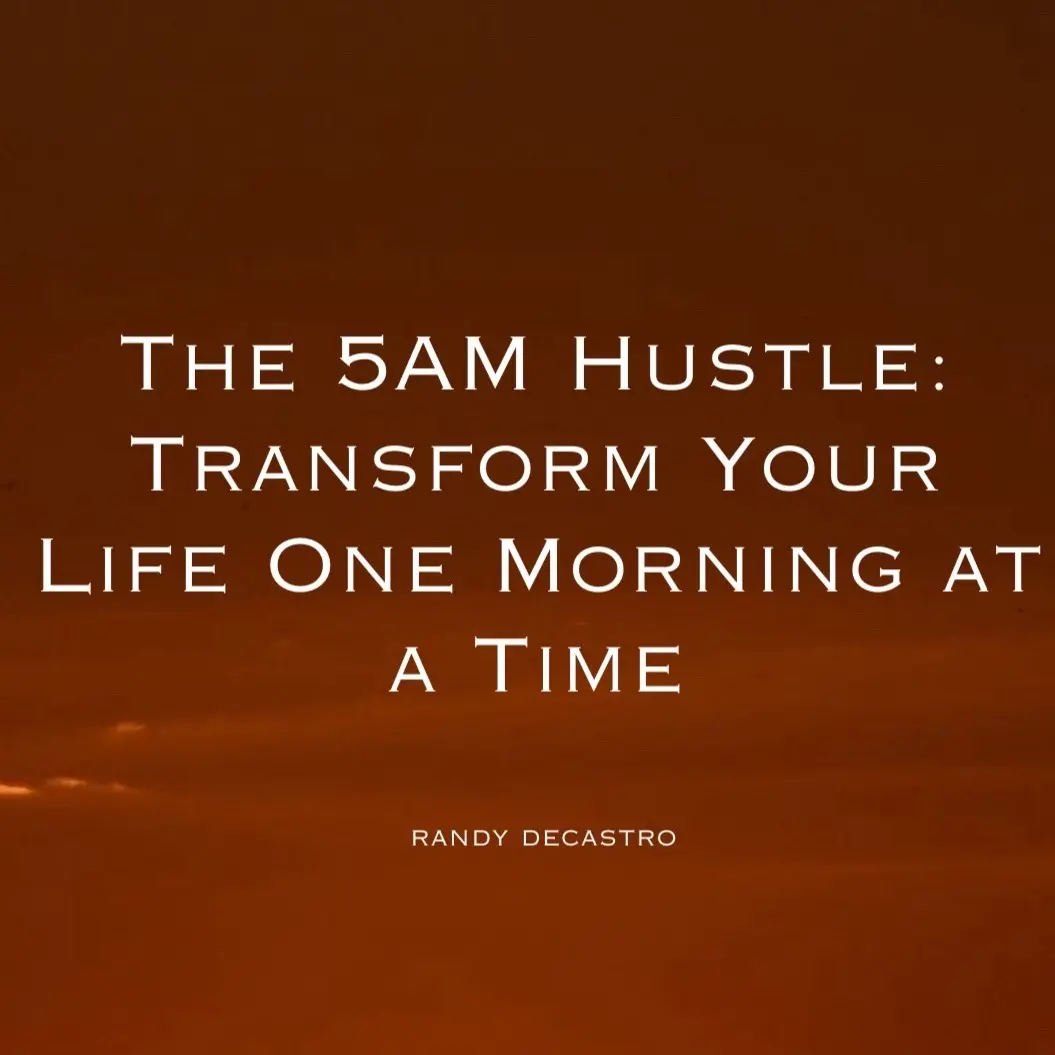 The 5AM Hustle: Transform Your Life One Morning at a Time Book