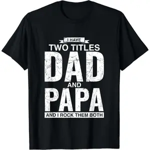 100 Percent Cotton I Have Two Titles Dad And Papa Fathers Day TShirt