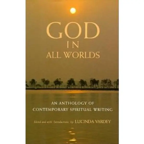 USED Book - GOD IN ALL WORLDS: An Anthology of Contemporary Spiritual Writing by Lucinda Vardey (Hardcover) - english