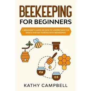 USED-Beekeeping for Beginners: A Beginner's Guide on How to Understand the Basics and Get Started With Beekeeping by Campbell, Kathy (Paperback)