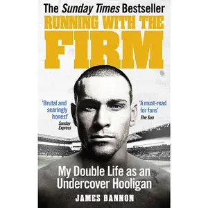 USED-Running with the Firm: My Double Life as an Undercover Hooligan by Bannon, James (Paperback)
