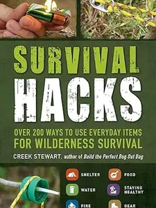 Survival Hacks: Over 200 Ways to Use Everyday Items for Wilderness Survival (Life Hacks Series)