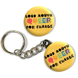 Loud Mouth Queer for Change | keychains, pins, and magnets