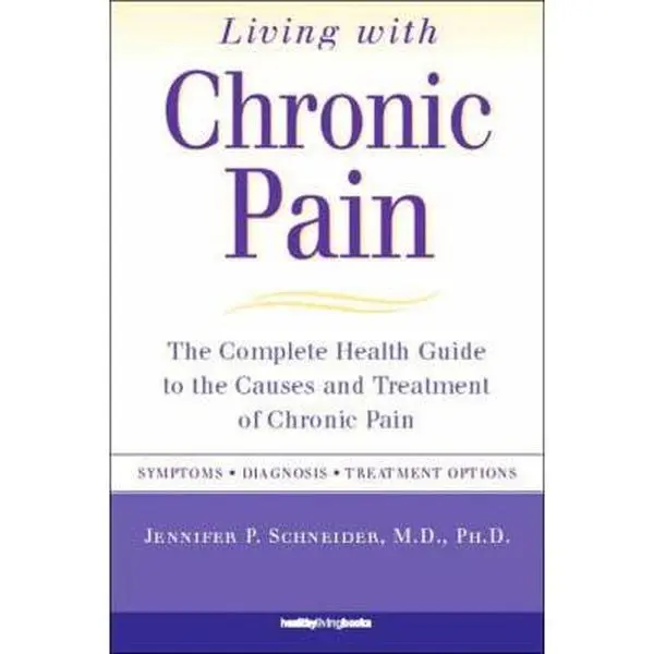 USED-Living with Chronic Pain: The Complete Health Guide to the Causes and Treatment of Chronic Pain by Jennifer Schneider (Paperback)