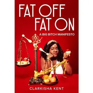 USED-Fat Off, Fat on: A Big Bitch Manifesto by Kent, Clarkisha (Paperback)
