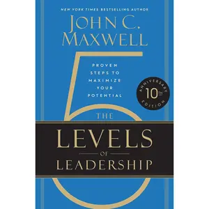 The 5 Levels of Leadership (10th Anniversary Edition): Proven Steps to Maximize Your Potential Hardcover – Special Edition, April 6, 2021