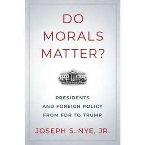 USED-Do Morals Matter?: Presidents and Foreign Policy from FDR to Trump by Nye, Joseph S. (Hardcover)