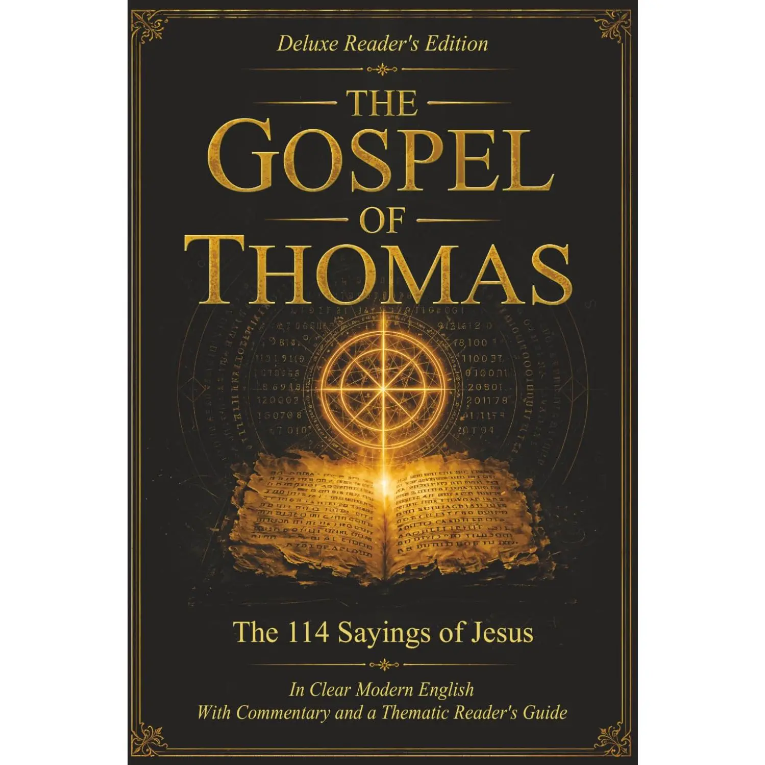 THE GOSPEL OF THOMAS - Deluxe Reader's Edition: The 114 Sayings of Jesus In Clear Modern English With Commentary and a Thematic Reader's Guide