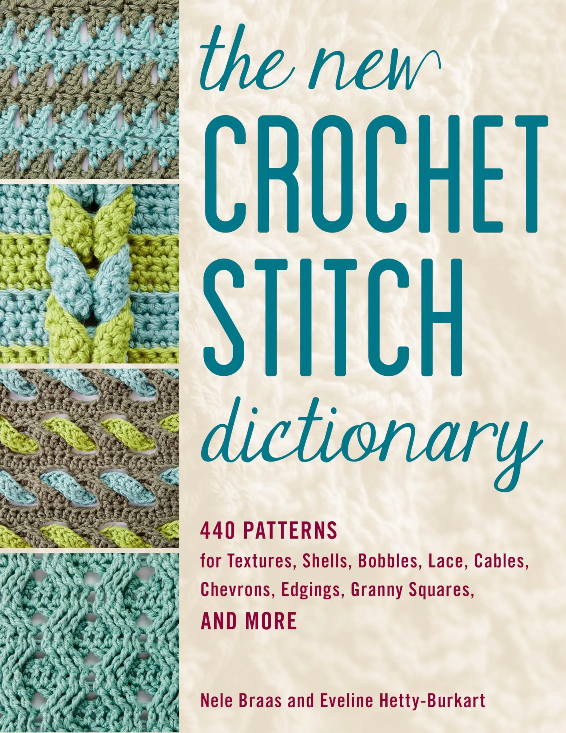 The New Crochet Stitch Dictionary: 440 Patterns for Textures, Shells, Bobbles, Lace, Cables, Chevrons, Edgings, Granny Squares, and More -- Nele Braas