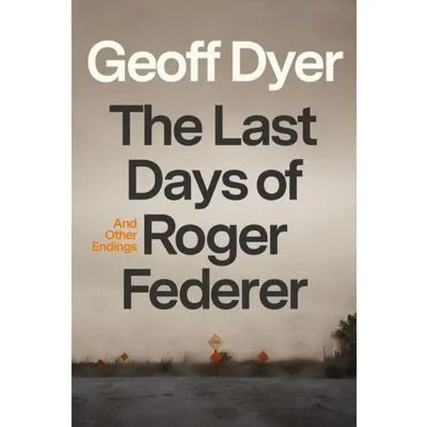 USED Book - The Last Days of Roger Federer: And Other Endings by Dyer, Geoff (Hardcover) - english