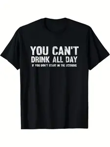 Funny You Can'T Drink All Day If You Don'T Start in The Morning T-Shirt - Unisex Casual Crew Neck Tee with Humorous Saying, Slight Stretch Regular Fit, All-Season Outdoor & Casual Attire Suitable Extra Long Plus Size