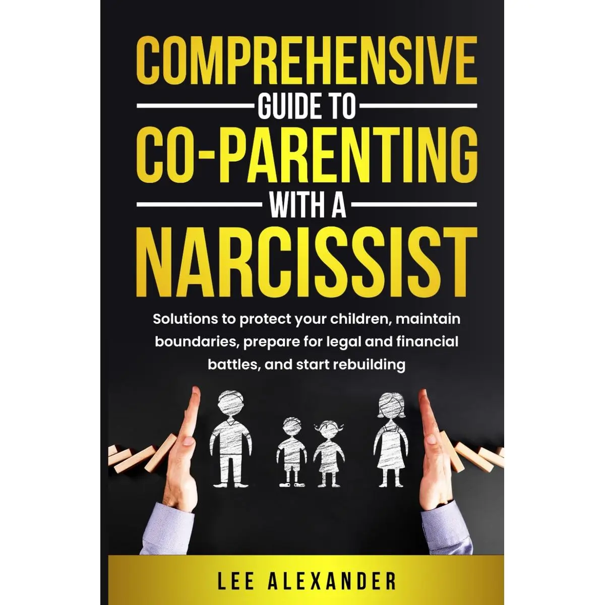 Comprehensive Guide to Co-Parenting With a Narcissist: Solutions to Protect Your Children, Maintain Boundaries, Prepare for Legal and Financial Battles, and Start Rebuilding Paperback – November 9, 2024