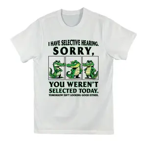 I HAVE SELECTIVE HEARING. SORRY Shirt, YOU WEREN’T SELECTED TODAY Gen X shirt, Tomorrow isn’t looking good either Generation X Shirt, Full Colors, Full Sizes, For Men, For Women