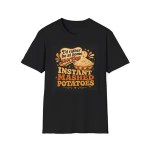 I'd Rather Be at Home Snorting Instant Mashed Potatoes T-Shirt | Funny Food Quote