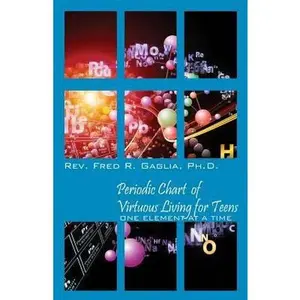 USED-Periodic Chart of Virtuous Living for Teens: One Element at a Time by Gaglia, Fred R. (Paperback)