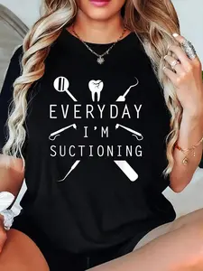 Everyday I'm Suctioning Dentist Tee Funny Dental Assistant T-Shirt Crew Neck T Shirt For Summer, Women's Soft Short Sleeve Top, Stylish Comfy Tee For Women Graphic Tees