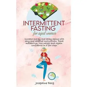 USED-Intermittent Fasting for Aged Women: Increase energy and delay aging with easy and detailed instructions. Reset metabolism, lose weight and regain con by Berg, Josephine (Hardcover)