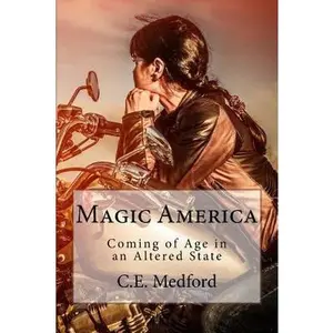 USED-Magic America: Coming of Age in an Altered State by Medford, C. E. (Paperback)