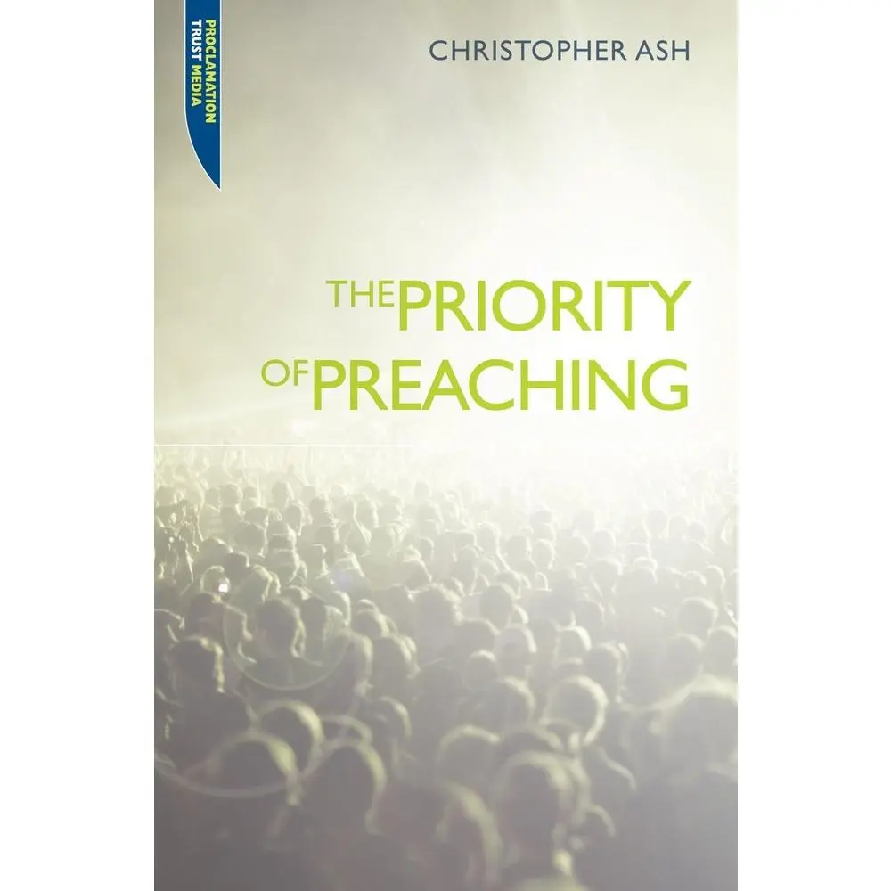 USED-The Priority of Preaching by Ash, Christopher (Paperback)