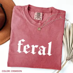 Comfort Colors Feral Slogan T-shirt, Soft Cotton T-Shirt, Trendy Shirts, Women Favorite Top, Summer Outfits