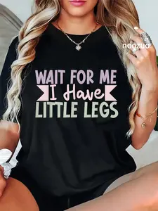 100% Cotton Unisex Wait For Me I Have Little Legs, funny short height sarcasm T-Shirt Casual Top