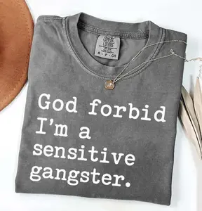 [Sale up to 30%] + [FREE SHIP] Comfort Colors God Forbid I'm a Sensitive Gangster Shirt