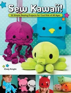 USED-Sew Kawaii!: 22 Simple Sewing Projects for Cool Kids of All Ages by Knight, Choly (Paperback)