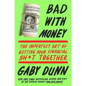 BAD WITH MONEY: THE IMPERFECT ART OF GETTING YOUR FINANCIAL SH*T TOGETHER [Tradepaper]