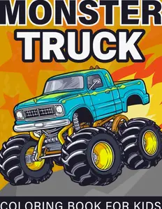 Monster Truck Coloring Book For Kids: Fun Coloring Pages For Boys and Girls Ages 4-8 Who Love Monster Trucks