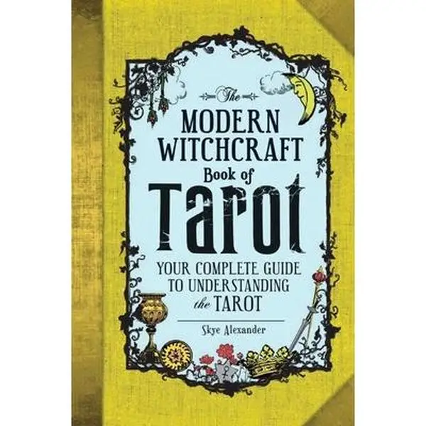 The Modern Witchcraft Book of Tarot: Your Complete Guide to Understanding the Tarot -- Skye Alexander - Hardcover
