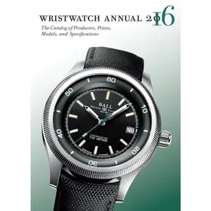 Wristwatch Annual 2016: The Catalog of Producers, Prices, Models, and Specifications