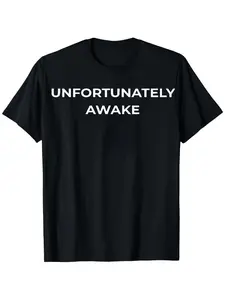 “Unfortunately Awake” text shirt Tee | Minimal sarcastic tee