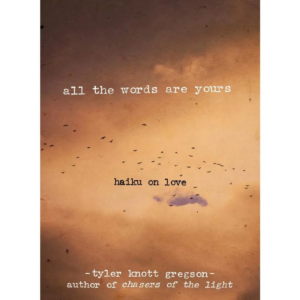 USED-All the Words Are Yours: Haiku on Love by Gregson, Tyler Knott (Hardcover)