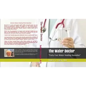 USED-The Water Doctor: Forty Fast Water Healing Remedies by Logan, M.D., Robert G. (Paperback)