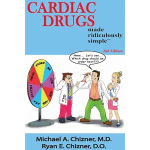 Cardiac Drugs Made Ridiculously Simple: An Incredibly Easy Way to Learn for Medical, Nursing, Nurse Practitioner, PA Students, And Cardiac Fellows (MedMaster Medical Books) 2nd Edition