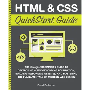 HTML and CSS QuickStart Guide: The Simplified Beginners Guide to Developing a Strong Coding Foundation, Building Responsive Websites, and Mastering ... (Coding & Programming - QuickStart Guides) Paperback – January 22, 2021