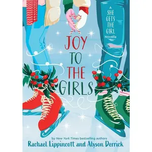 Joy to the Girls: A She Gets the Girl Novella -- Rachael Lippincott - Hardcover