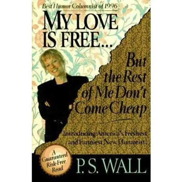 USED-My Love Is Free, but the Rest of Me Don't Come Cheap by P. S. Wall (Hardcover)