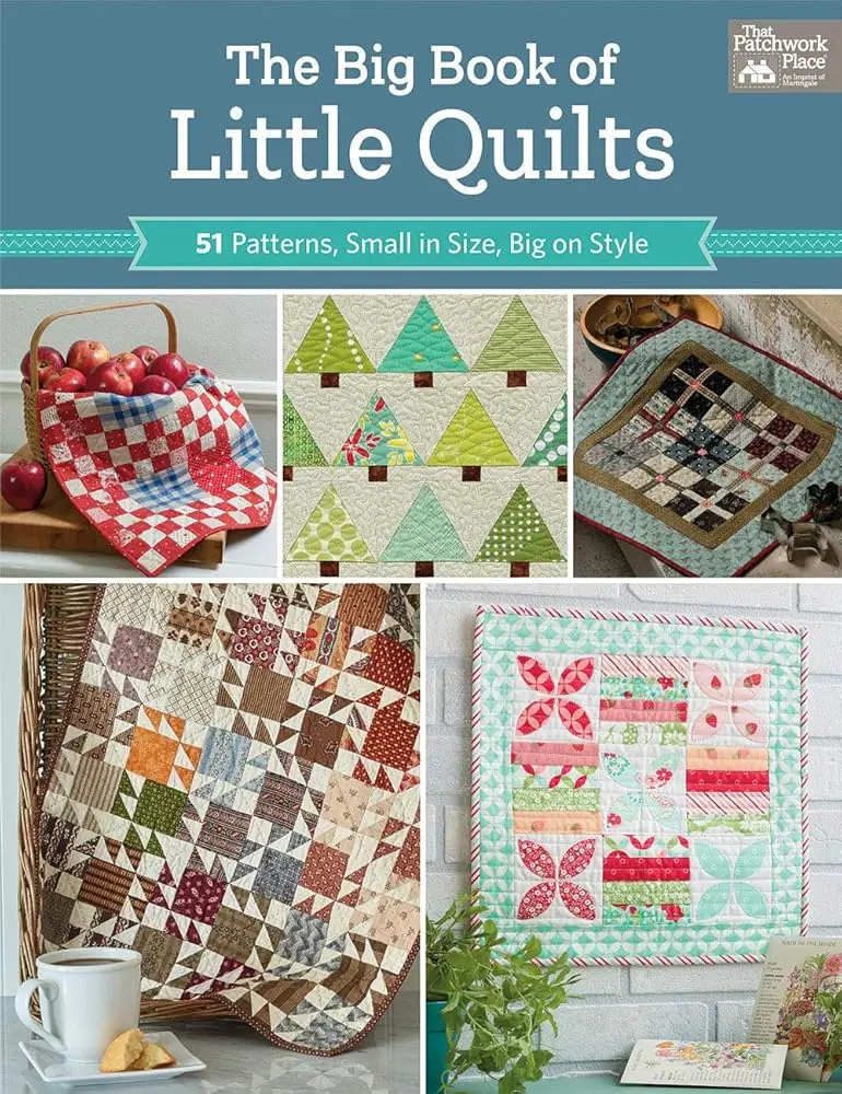 The Big Book of Little Quilts: 51 Patchwork Patterns, Holiday-Focused, 40" Square or Smaller, Easy to Start & Finish, Fresh Takes (Crafts & DIY Lifestyle & Hobbies New Book), 51 Patterns