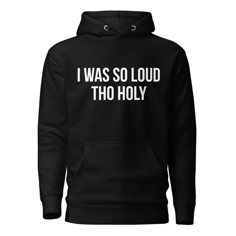 I was so loud tho holy Cookie King Files Hoodie Sweat Shirt