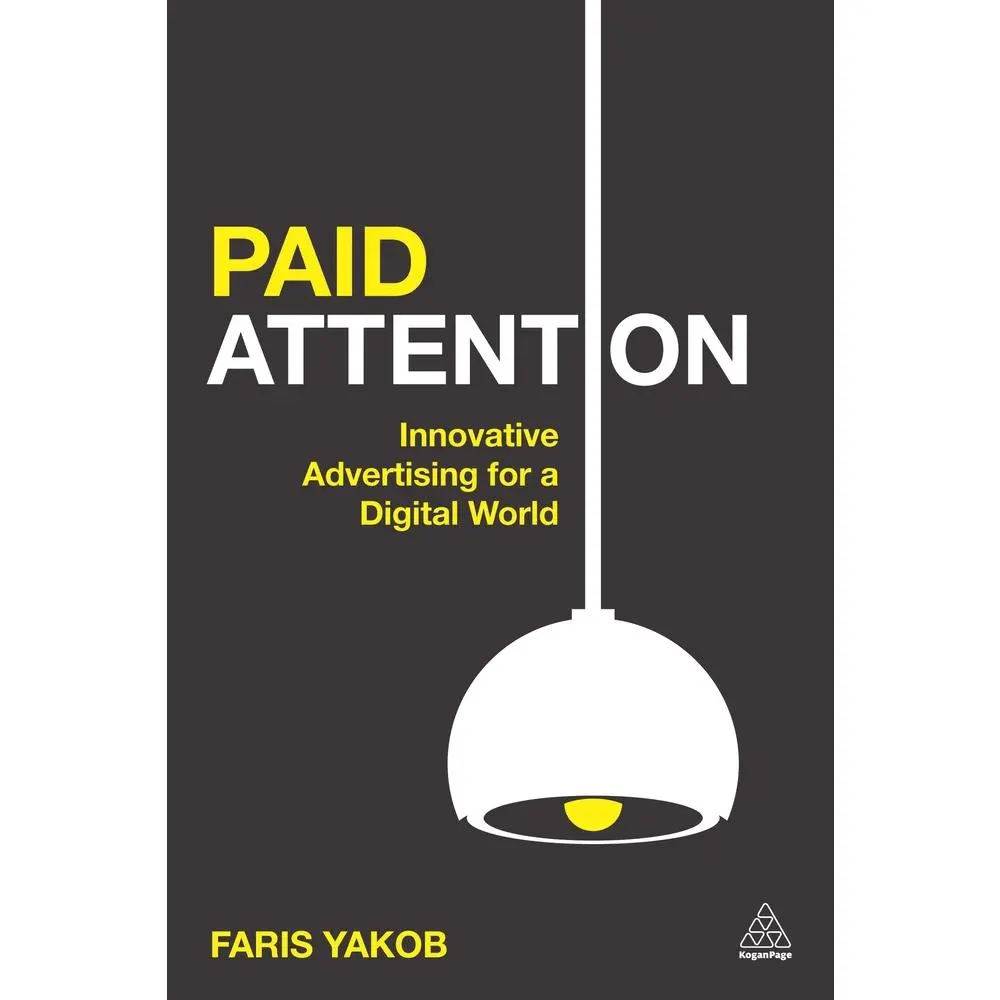 USED-Paid Attention: Innovative Advertising for a Digital World by Yakob, Faris (Paperback)
