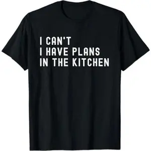 Culinary Sorry I Can't I Have Plans In The Kitchen Cook Chef T-Shirt