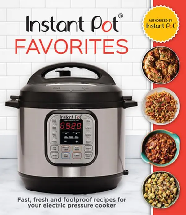 Instant Pot Favorites: Fast, Fresh and Foolproof Recipes for Your Electric Pressure Cooker -- Publications International Ltd, Hardcover