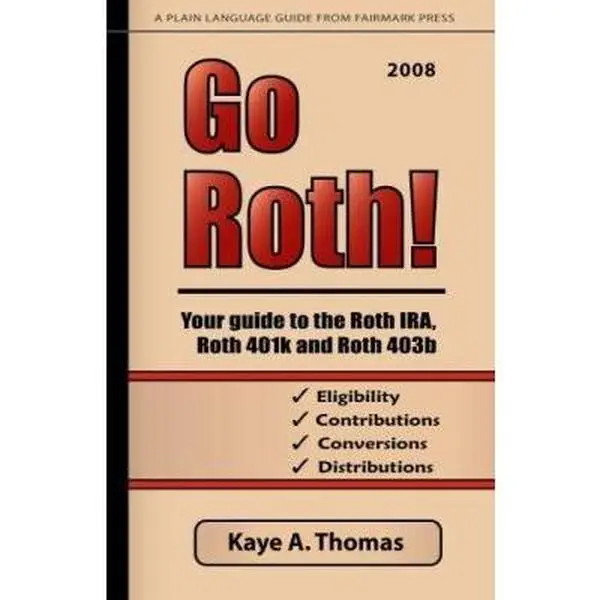 USED-Go Roth! Your Guide to the Roth IRA, Roth 401k and Roth 403b by Kaye A. Thomas (Paperback)